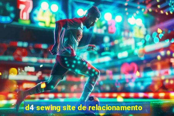 d4 sewing site de relacionamento